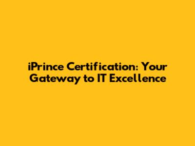 iPrince Certification: Your Gateway to IT Excellence