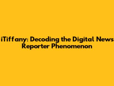 iTiffany: Decoding the Digital News Reporter Phenomenon