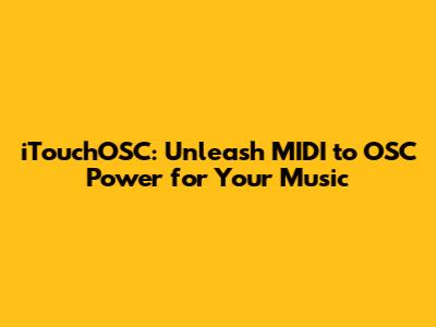 iTouchOSC: Unleash MIDI to OSC Power for Your Music