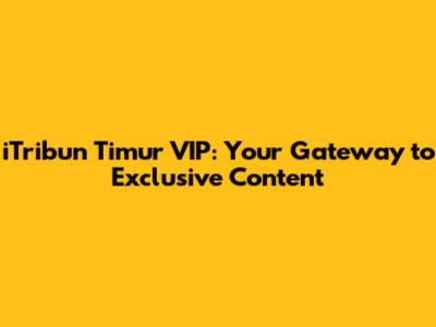 iTribun Timur VIP: Your Gateway to Exclusive Content