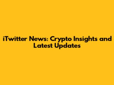 iTwitter News: Crypto Insights and Latest Updates