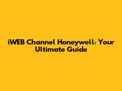 iWEB Channel Honeywell: Your Ultimate Guide