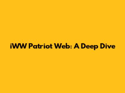 iWW Patriot Web: A Deep Dive
