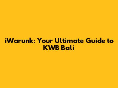 iWarunk: Your Ultimate Guide to KWB Bali