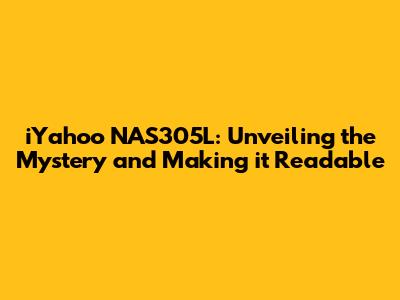 iYahoo NAS305L: Unveiling the Mystery and Making it Readable
