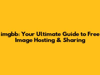 imgbb: Your Ultimate Guide to Free Image Hosting & Sharing