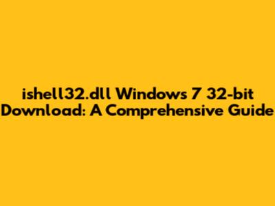 ishell32.dll Windows 7 32-bit Download: A Comprehensive Guide