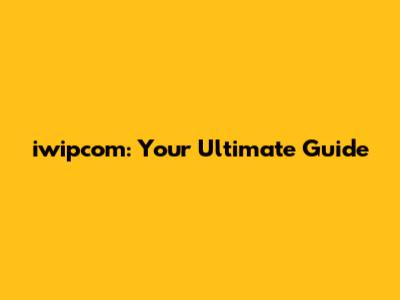 iwipcom: Your Ultimate Guide