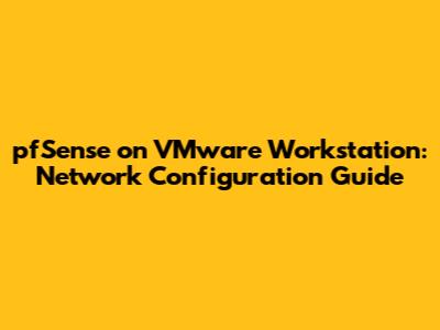 pfSense on VMware Workstation: Network Configuration Guide