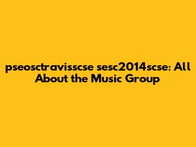 pseosctravisscse sesc2014scse: All About the Music Group